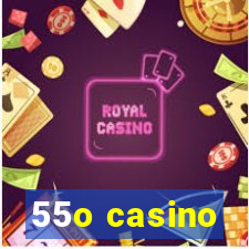 55o casino